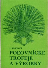 Roszkopf Ignc: Poovncke trofeje a vrobky