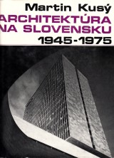 Kus Martin: Architektra na Slovensku 1945-1975