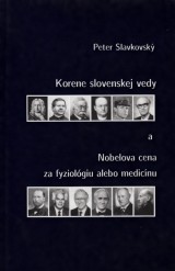 Slavkovsk Peter: Korene slovenskej vedy a Nobelova cena za fyziolgiu alebo medicnu