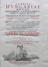 Bel Matej.Belius Matthias: Notitia Hvngariae Novae Historico-Geographica...Tomus Primus