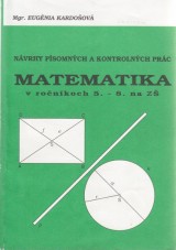 Kardoov Eugnia: Nvrhy psomnch a kontrolnch prc z matematiky v ro. 5.-8. na Z