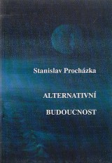 Prochzka Stanislav: Alternativn budoucnost