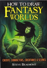 Beaumont Steve: How to Draw Fantasy World
