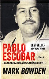 Bowden Mark: Pablo Escobar.Lov na najhadanejieho zloinca na svete
