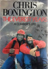Bonington Chris: The Everest Years.A Climbers Life