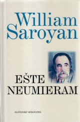 Saroyan William: Ete neumieram