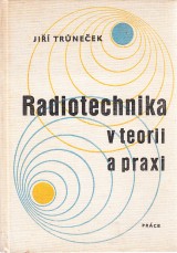 Trneek Ji: Radiotechnika v teorii a praxi