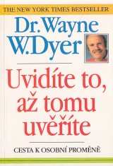 Dyer Wayne W.: Uvidte to,a tomu uvte