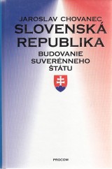 Chovanec Jaroslav: Slovensk republika.Budovanie suvernneho ttu