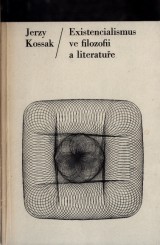 Kossak Jerzy: Existencialismus ve filozofii a literatue