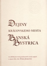 Jurkovič Emil: Dejiny kráľovského mesta Banská Bystrica