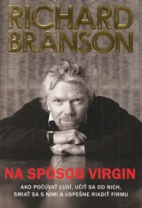 Branson Richard: Na spsob Virgin. Ako pova ud, ui sa od nich,smia sa s nimi a spene riadi firmu