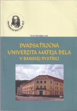 Martuliak Pavol a kol.: Dvadsaron Univerzita Mateja Bela v Banskej Bystrici