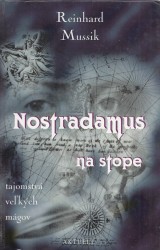 Mussik Reinhard: Nostradamus na stope. Tajomstvo vekch mgov