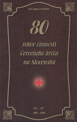 Junas Jn a kol.: 80 rokov innosti ervenho kra na Slovensku. 1919-1999