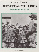 Knopp Guido: Der Verdammte Krieg. Kriegsende 1943-45.