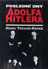 Trevor-Roper Hugh: Posledn dny Adolfa Hitlera