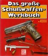 Heymann Johannes P.: Das grosse Schusswaffen-Werkbuch