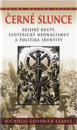 Clarke Nicholas Goodrick: ern slunce. rijsk kulty, esoterick neonacismus a politika identity.