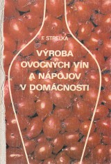 Strelka František: Výroba ovocných vín a nápojov v domácnosti