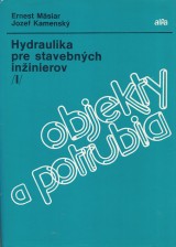 Msiar Ernest, Kamensk Jozef: Hydraulika pre stavebnch ininierov I. Objekty a potrubia.
