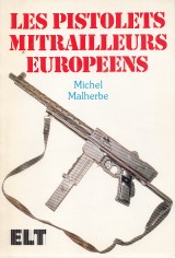 Malherbe Michel: Les Pistolets Mitrailleurs Europeens