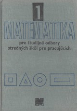 Porubská Edita, Hrdina Ľudovít a kol.: Matematika 1. pre študijné odbory stredných škôl pre pracujúcich