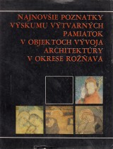 Kunierov Edita zost.: Najnovie poznatky vskumu vtvarnch pamiatok v objektoch architekry v okrese Roava