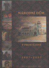 Roháčková Dagmar a kol.: Národní dům v Prostějově 1907-2007
