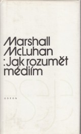 McLuhan Marshall: Jak porozumt mdim