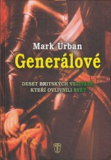 Urban Mark: Generlov. deset britskch velitel,kte ovlivnili svt