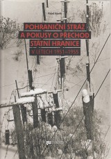 Vaněk Pavel: Pohraniční stráž a pokusy o přechod státní hranice v letech 1951-1955