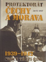 Uhl Jan B.: Protektort echy a Morava 1939-1942. Srdce Tet e