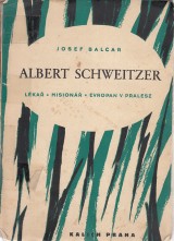 Balcar Josef: Albert Schweitzer. Lka, misonr, europan v pralese