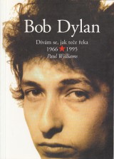 Williams Paul: Bob Dylan . Dvm se, jak tee eka 1966 - 1995