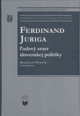 Peknk Miroslav a kol.: Ferdinand Juriga. udov smer slovenskej politky