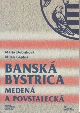 Dobrkov Mria, Gajdo Milan: Bansk Bystrica meden a povstaleck