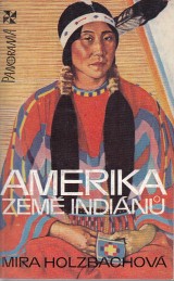 Holzbachová Mira: Amerika země Indiánů