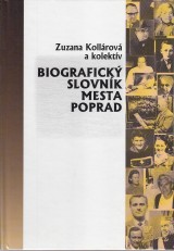 Kollrov Zuzana a kol.: Biografick slovnk mesta Poprad