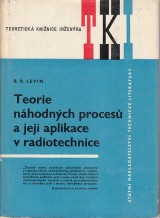 Levin B.R.: Teorie nhodnch proces a jej aplikace v radiotechnice