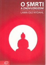 Nydahl Ole lama: O smrti a znovuzrozen.Pohled buddhismu na posledn okamiky ivota