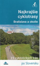 Kollr Daniel, Turansk Frantiek: Najkrajie cyklotrasy. Bratislava a okolie