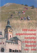 Kaliský Dušan: 120 rokov organizovanej turistiky v Banskej Bystrici 1889-2009