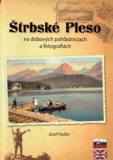 Huber Jozef: Štrbské Pleso na dobových pohľadniciach a fotografiách