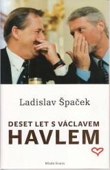 Špaček Ladislav: Deset let s Václavem Havlem