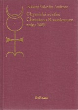 Andreae Johann Valentin: Chymická svatba Christiana Rosenkreutze roku 1459