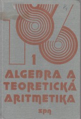 Blažek Jaroslav a kol.: Algebra a teoretická aritmetika I.
