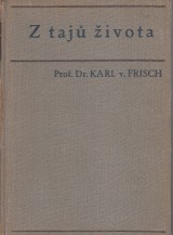 Frisch Karl von: Z tajů života. Moderní nauka o živote pro každého