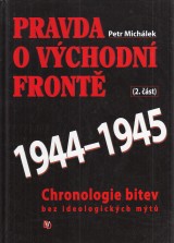 Michálek Petr: Pravda o východní frontě 2. 1944-1945. Chronologie bitev bez ideologických mýtů