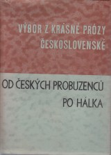 : Výbor z krásné prózy československé. Od českých probuzenců po Hálka